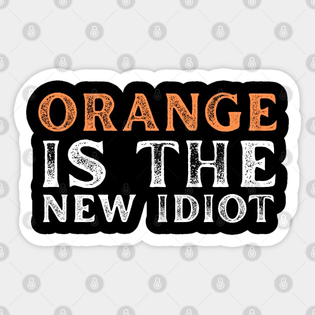 Orange-Is-The-New-Idiot Sticker by Creatifly Graphic Tees